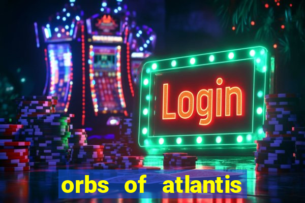 orbs of atlantis slot free play