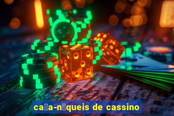 ca莽a-n铆queis de cassino