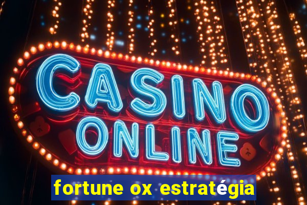 fortune ox estratégia