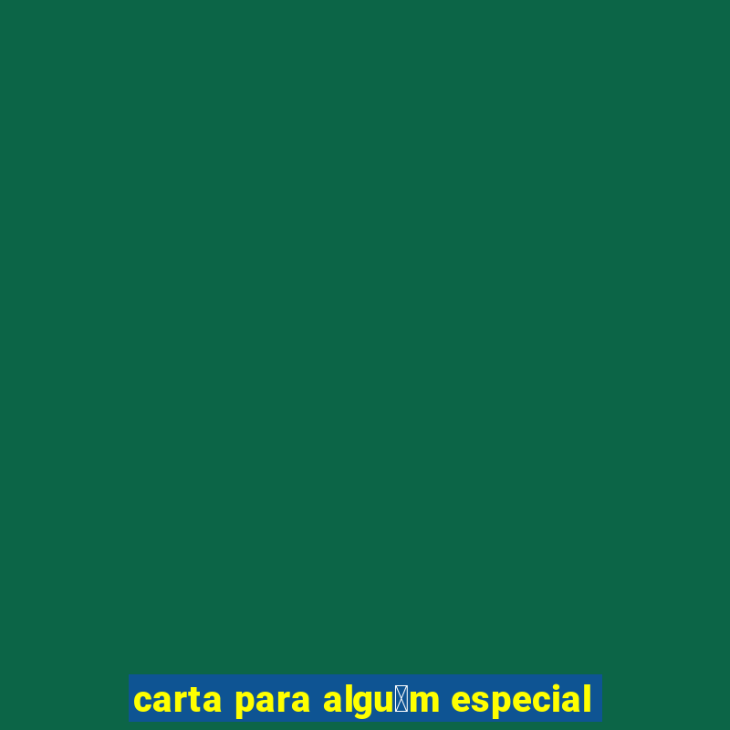 carta para algu茅m especial