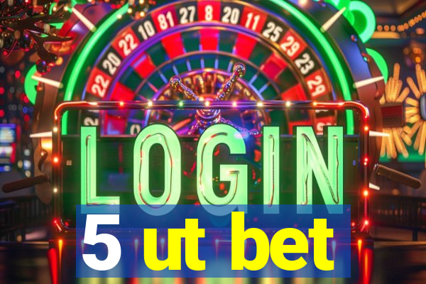 5 ut bet