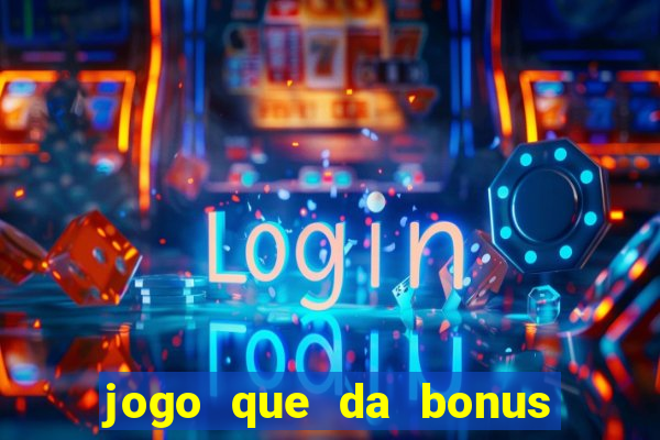 jogo que da bonus e pode sacar