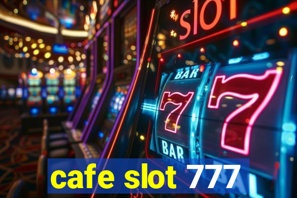 cafe slot 777