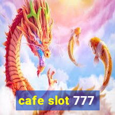 cafe slot 777