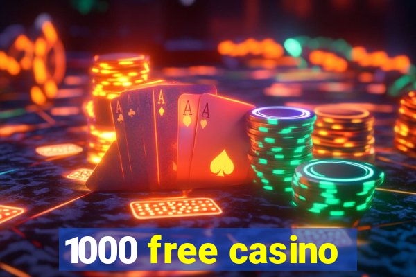 1000 free casino