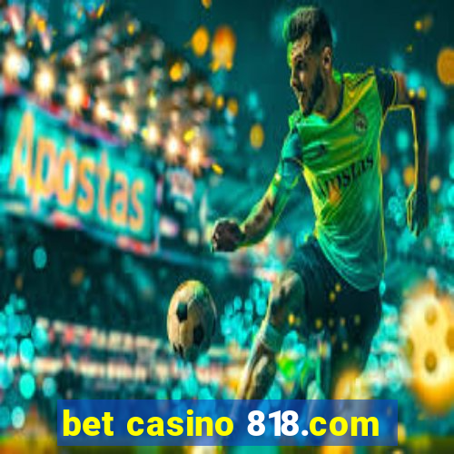 bet casino 818.com