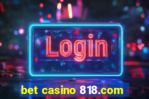 bet casino 818.com