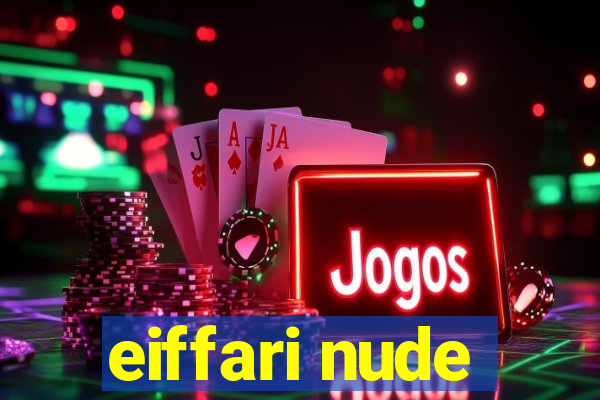 eiffari nude