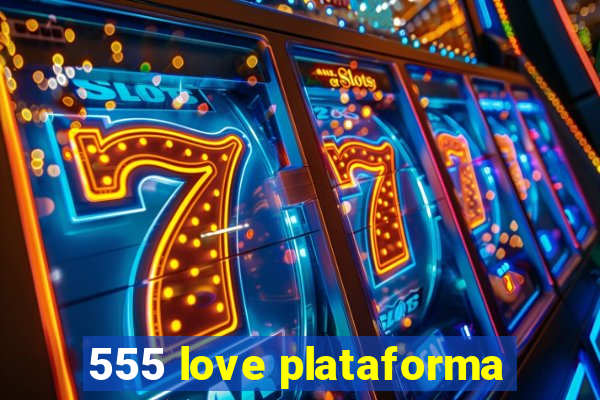 555 love plataforma