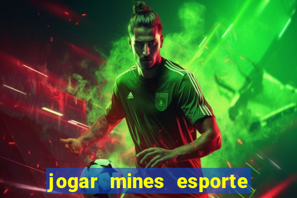 jogar mines esporte da sorte