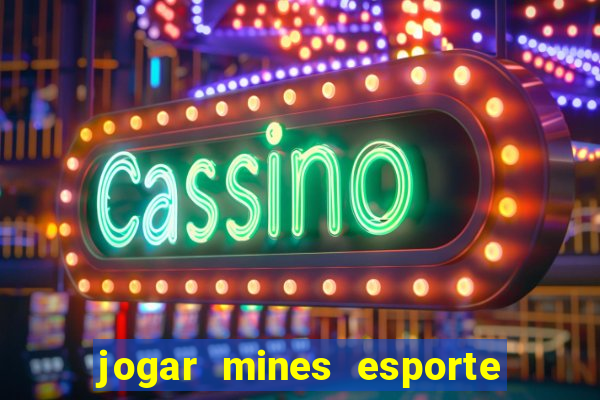 jogar mines esporte da sorte