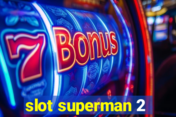 slot superman 2