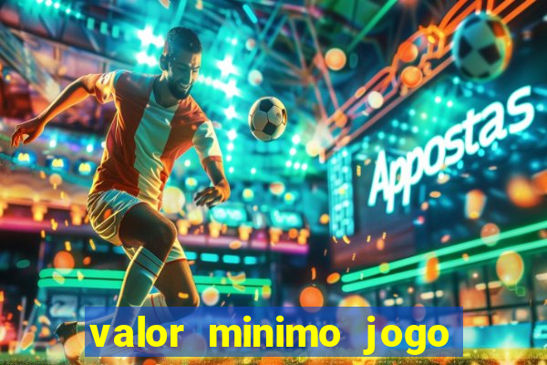 valor minimo jogo do tigre