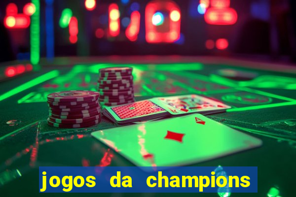 jogos da champions onde vai passar