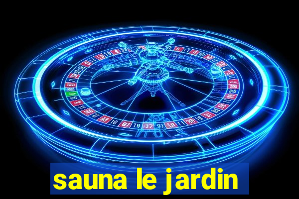 sauna le jardin