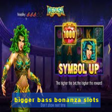 bigger bass bonanza slots