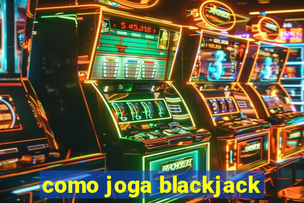 como joga blackjack