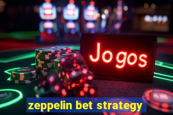 zeppelin bet strategy