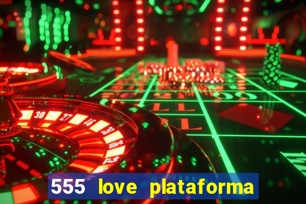 555 love plataforma de jogos