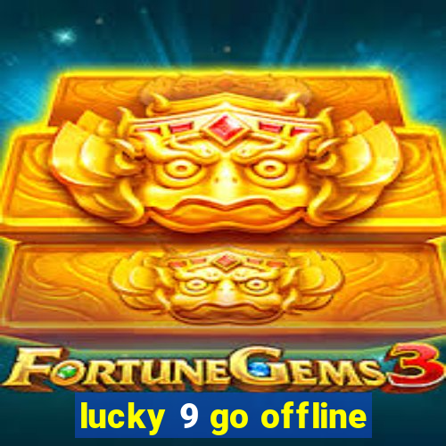 lucky 9 go offline