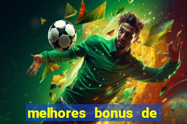 melhores bonus de boas vindas