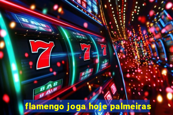 flamengo joga hoje palmeiras