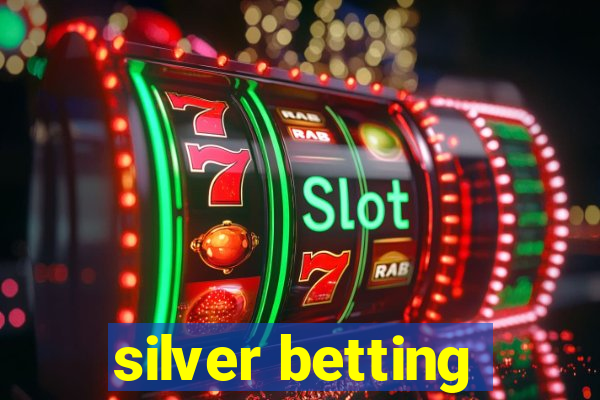 silver betting