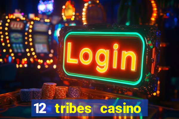 12 tribes casino phone number