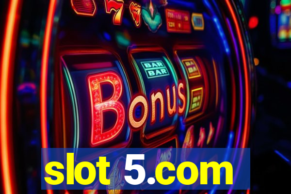 slot 5.com