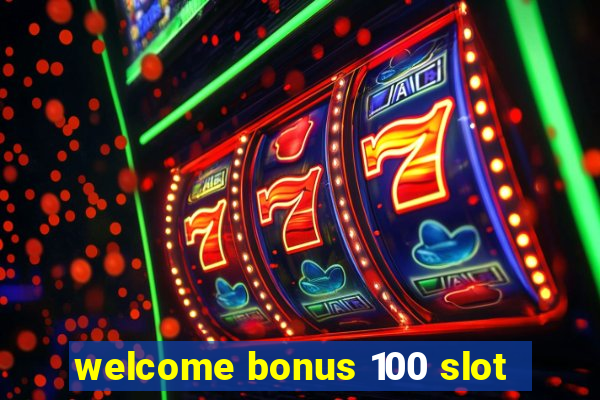 welcome bonus 100 slot