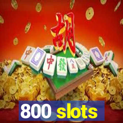 800 slots