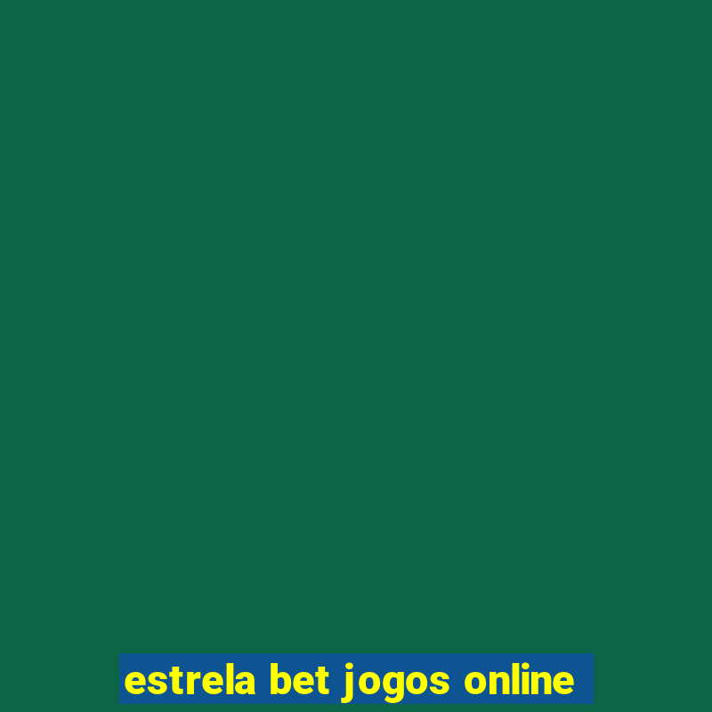 estrela bet jogos online