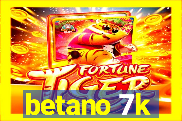 betano 7k