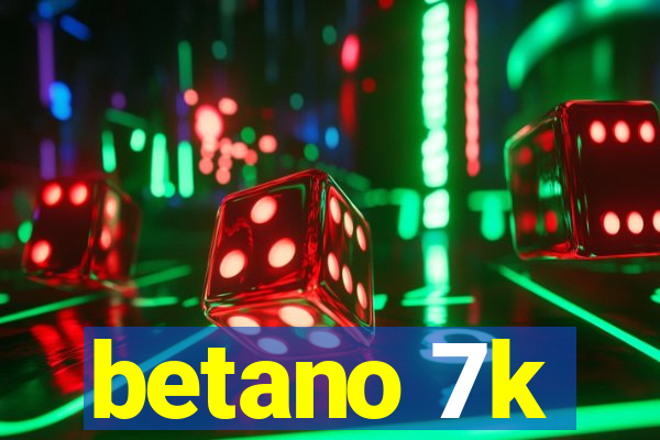 betano 7k