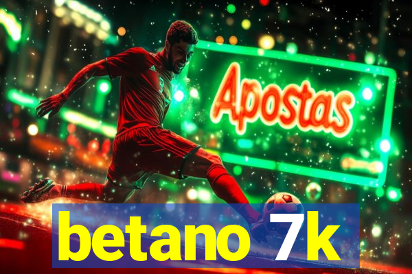 betano 7k