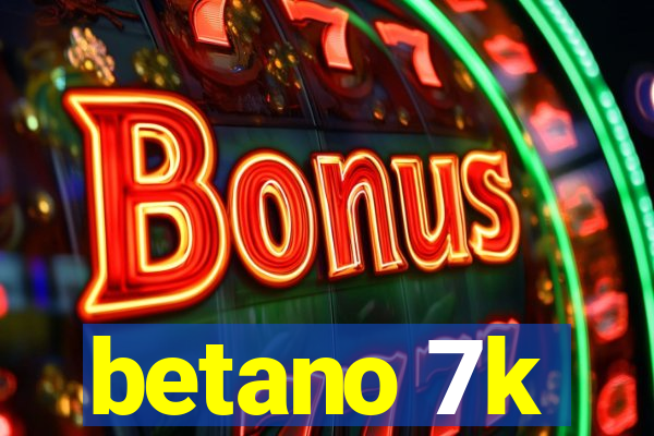 betano 7k