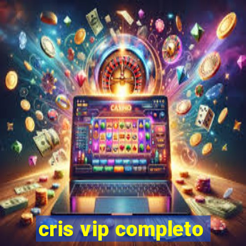 cris vip completo