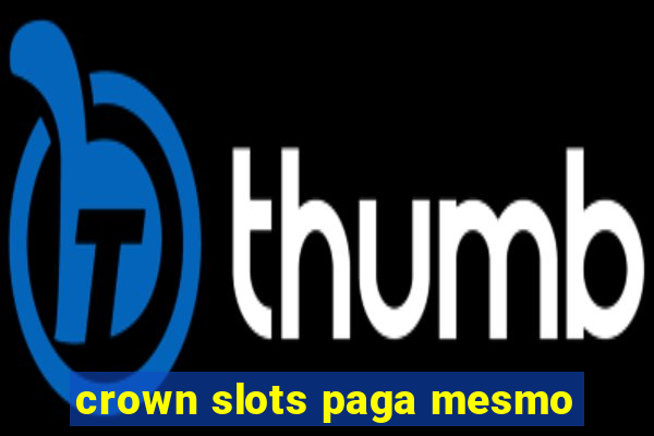 crown slots paga mesmo