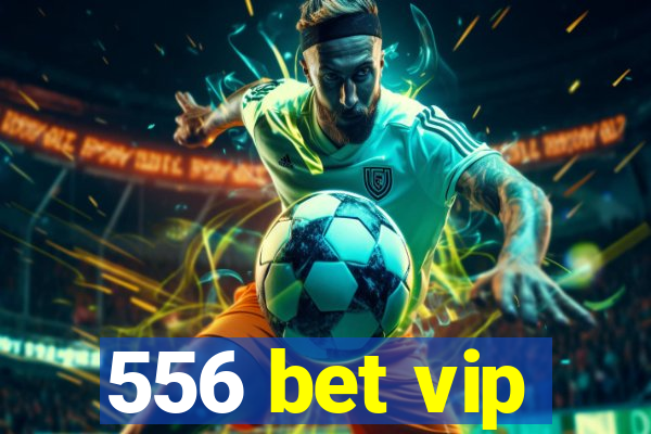 556 bet vip