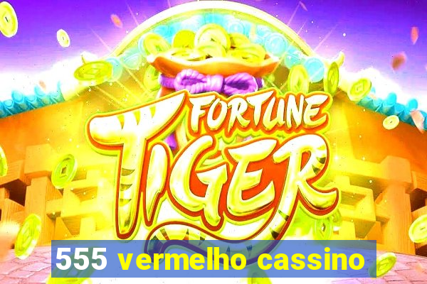 555 vermelho cassino