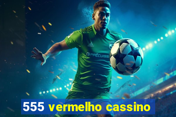 555 vermelho cassino