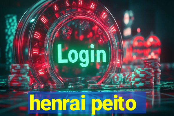 henrai peito