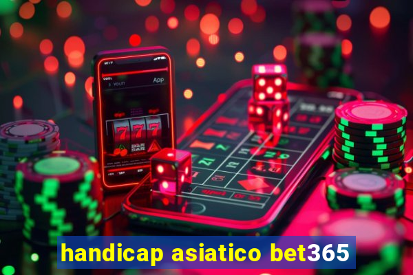 handicap asiatico bet365