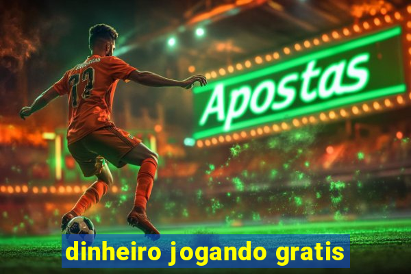 dinheiro jogando gratis