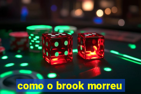 como o brook morreu