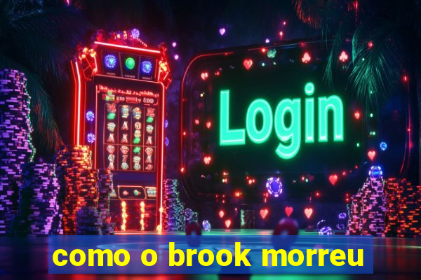 como o brook morreu