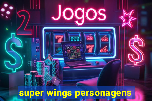 super wings personagens