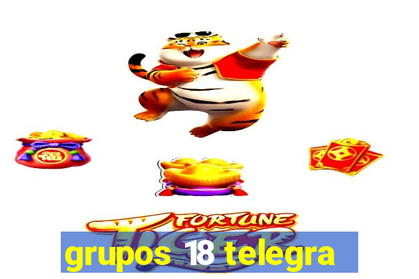 grupos 18 telegra