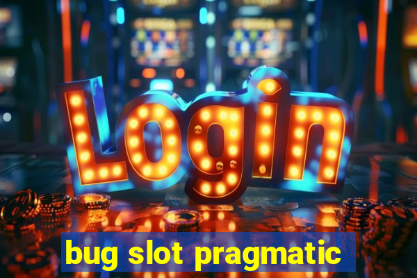 bug slot pragmatic