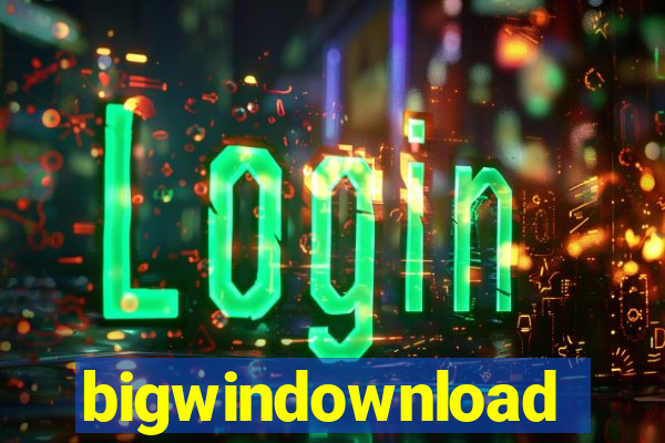 bigwindownload